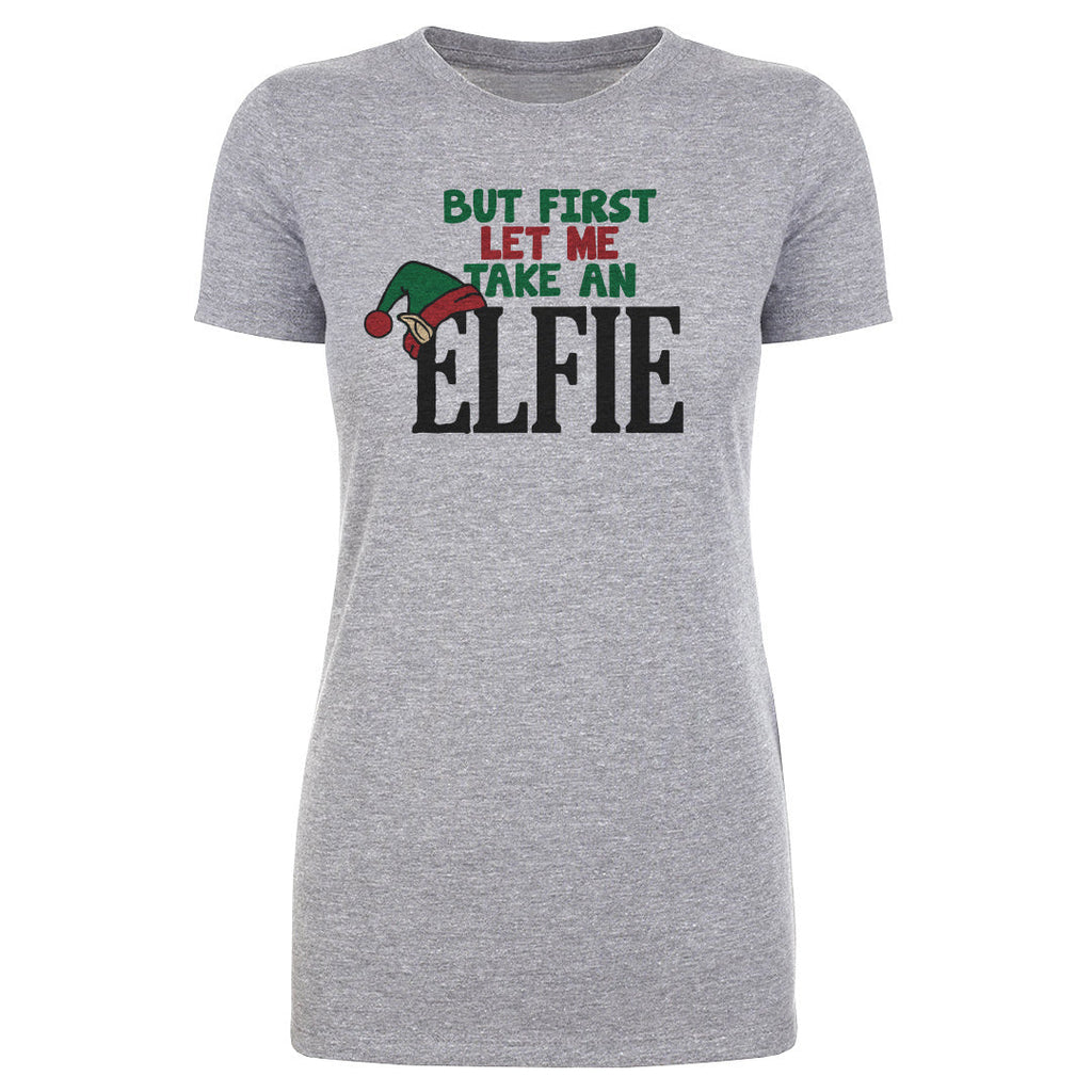 Christmas But First Let Me Take An Elfie