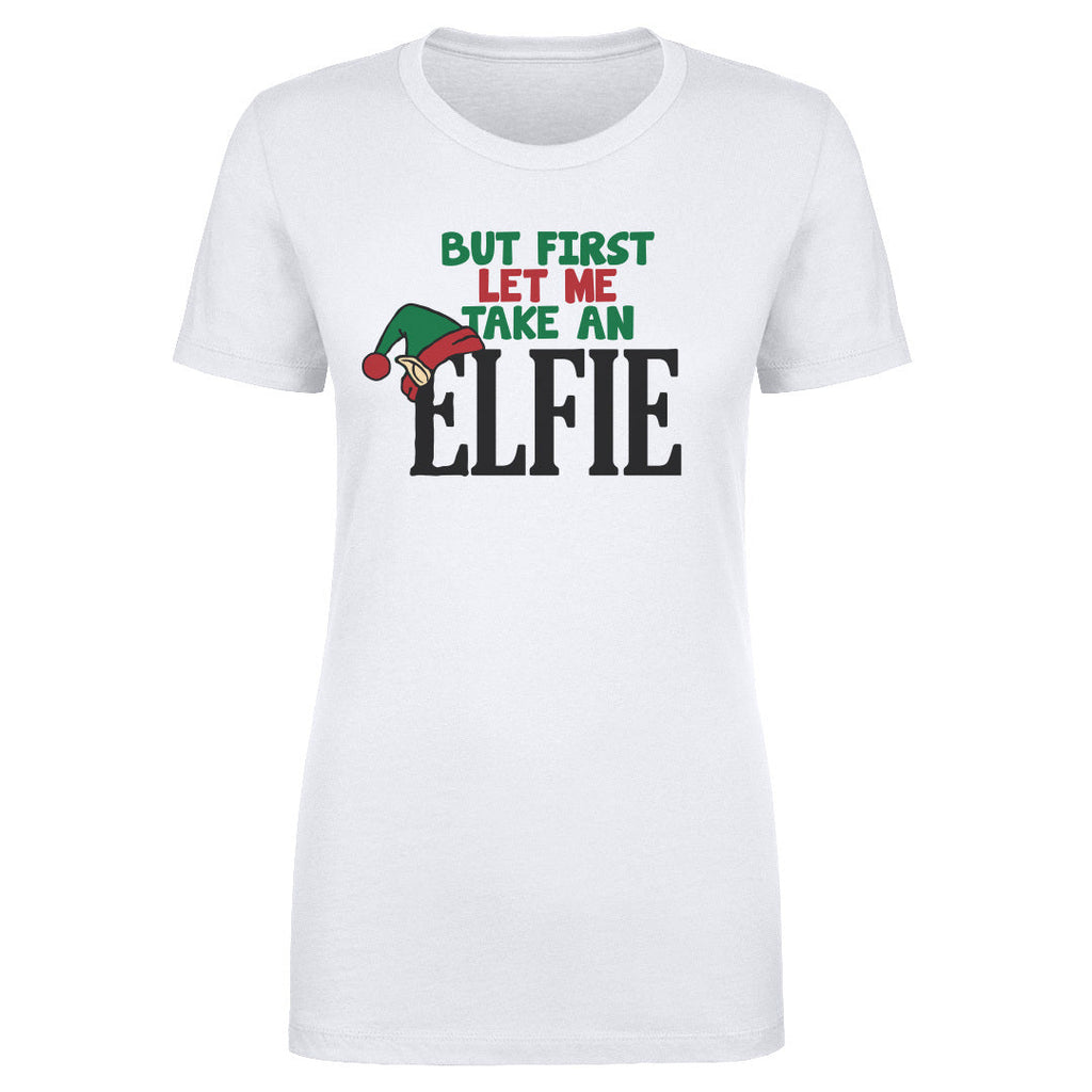 Christmas But First Let Me Take An Elfie